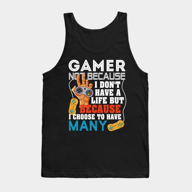 I_M A GAMER BECAUSE I CHOOSE TO HAVE MANY LIVES Tank Top by Dunnhlpp